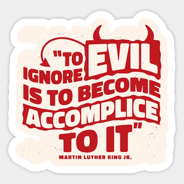 To ignore evil is to become accomplice to it Sticker by GoshaDron